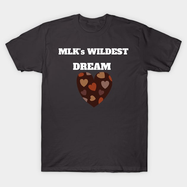 MLK's wildest dream - Martin Luther King Day black lives matter T-Shirt by Fafi